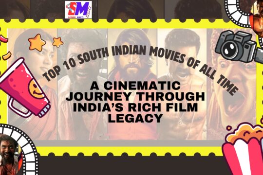 Top 10 South Indian Movies of All Time: A Cinematic Journey Through India’s Rich Film Legacy