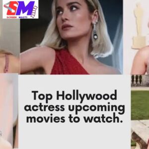 Top Hollywood actress upcoming movies to watch.