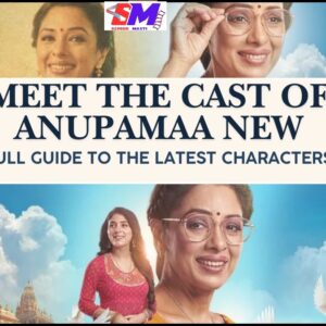 Meet the Cast of Anupamaa New: Full Guide to the Latest Characters
