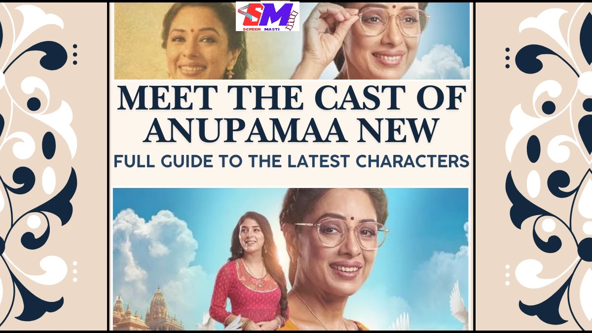 Meet the Cast of Anupamaa New: Full Guide to the Latest Characters