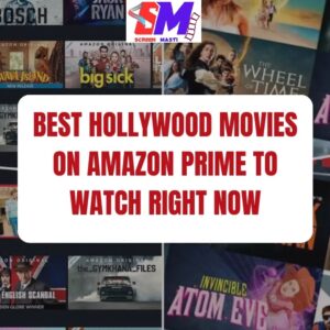 Best Hollywood Movies on Amazon Prime to Watch Right Now